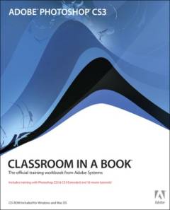Adobe Photoshop CS3 classroom in a book : the official training workbook from Adobe Systems