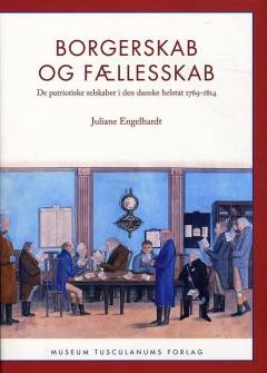 Borgerskab og fællesskab : de patriotiske selskaber i den danske helstat 1769-1814
