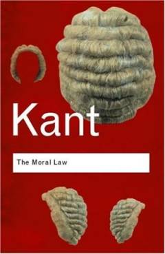 The moral law : groundwork of the metaphysic of morals