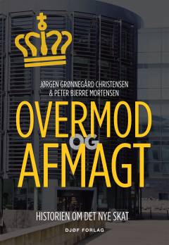 Overmod og afmagt : historien om det nye SKAT