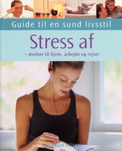 Stress af : øvelser til hjem, arbejde og rejser
