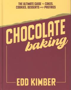 Chocolate baking : the ultimate guide to cakes, cookies, desserts and pastries