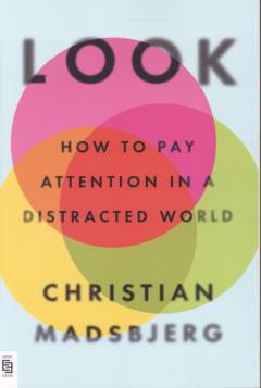 Look : how to pay attention in a distracted world