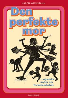 Den perfekte mor - og andre myter om forældreskabet