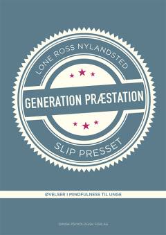 Generation Præstation : slip presset : øvelser i mindfulness til unge