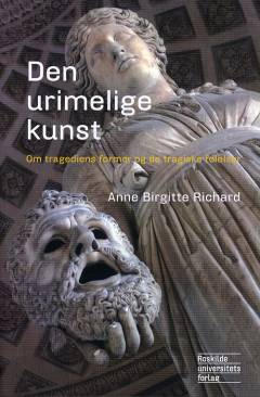 Den urimelige kunst : om tragediens former og de tragiske følelser