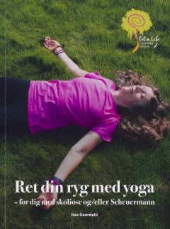 Ret din ryg med yoga : for dig med skoliose og/eller Scheuermann