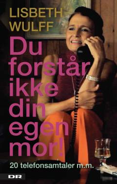 Du forstår ikke din egen mor! : 20 telefonsamtaler m.m.