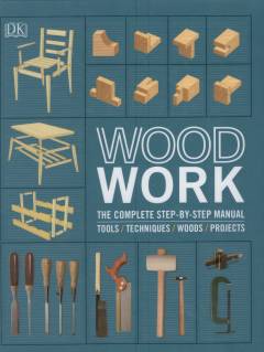 Wood work : the complete step-by-step manual