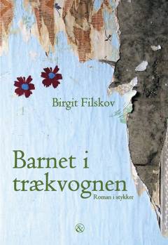 Barnet i trækvognen : roman i stykker