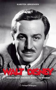 Walt Disney : tegnefilmens ukronede konge : en biografi