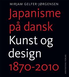 Japanisme på dansk : kunst og design - 1870-2010