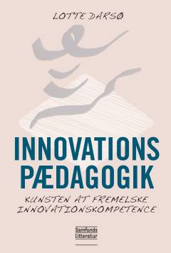 Innovationspædagogik : kunsten at fremelske innovationskompetence