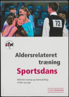 Aldersrelateret træning - sportsdans : målrettet træning og talentudvikling af børn og unge