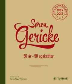 Søren Gericke : 50 år - 50 opskrifter : jubilæumskogebog 1963-2013