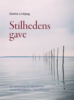 Stilhedens gave : en beretning om den kristne retrætebevægelse i Skandinavien