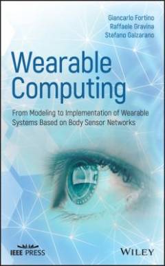 Wearable Computing : From Modeling to Implementation of Wearable Systems Based on Body Sensor Networks