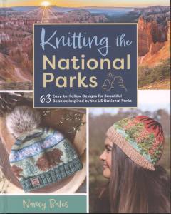 Knitting the national parks : 63 easy-to-follow designs for beautiful beanies inspired by the US national parks