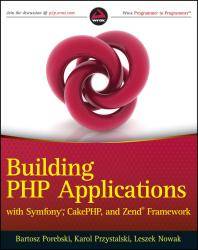 Building PHP applications with Symfony, CakePHP, and Zend Framework