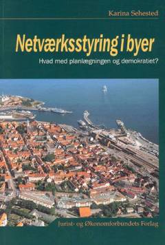 Netværksstyring i byer : hvad med planlægningen og demokratiet?