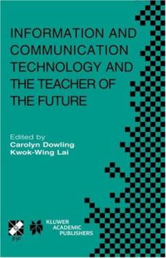 Information and communication technology and the teacher of the future : IFIP TC3/WG3.1 & WG3.3 Working Conference on ICT and the Teacher of the Future, January 27-31, 2003, Melbourne, Australia