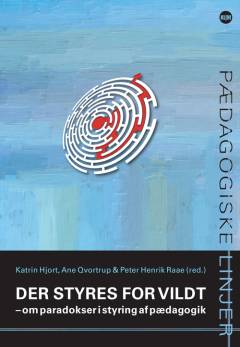 Der styres for vildt : om paradokser i styring af pædagogik