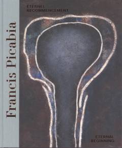 Francis Picabia : éternel recommencement / eternal beginning