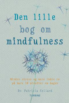 Den lille bog om mindfulness : mindre stress og mere indre ro på bare 10 minutter om dagen