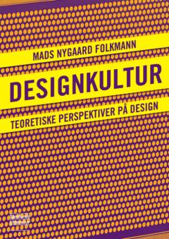 Designkultur : teoretiske perspektiver på design