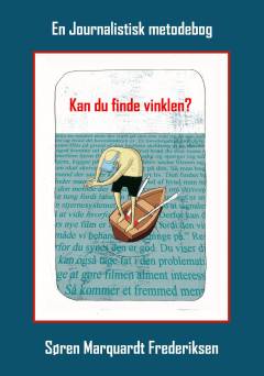 Kan du finde vinklen? : en journalistisk metodebog