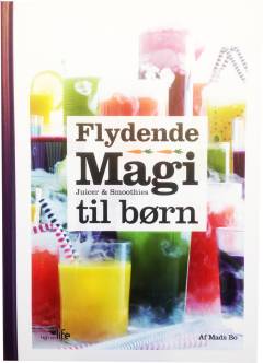 Flydende magi : juicer & smoothies til børn