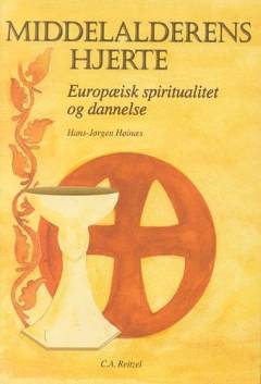Middelalderens hjerte : europæisk spiritualitet og dannelse