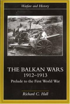 The Balkan wars 1912-1913 : prelude to The First World War