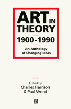 Art in theory 1900-1990 : an anthology of changing ideas