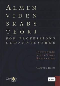 Almen videnskabsteori : for professionsuddannelserne : iagttagelse, viden, teori, refleksion