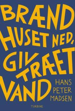 Brænd huset ned, giv træet vand