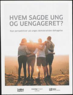 Hvem sagde ung og uengageret? : nye perspektiver på unges demokratiske deltagelse