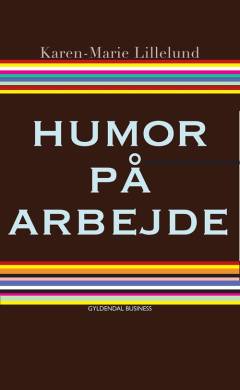 Humor på arbejde : du bestemmer selv hvor sjovt det skal være