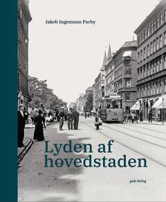 Lyden af hovedstaden : støj, nerver og naboer i 1800-tallet