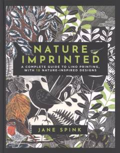 Nature imprinted : a complete guide to lino printing, with 10 nature-inspired designs