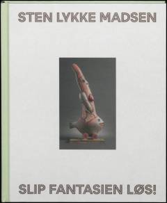Sten Lykke Madsen : slip fantasien løs!