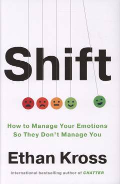 Shift : how to manage your emotions so they don't manage you