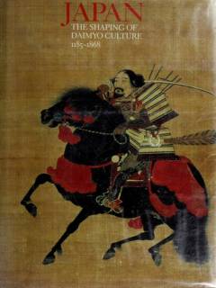 Japan : the shaping of Daimyo culture : 1185-1868