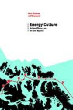 Energy culture : art and theory on oil and beyond