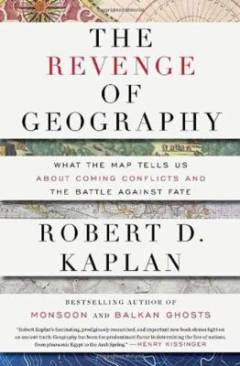 The revenge of geography : what the map tells us about coming conflicts and the battle against fate