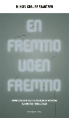 En fremtid uden fremtid : depression som politisk problem og kunstens alternative fortællinger