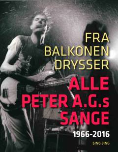 Fra balkonen drysser alle Peter A.G.s sange : 1966-2016