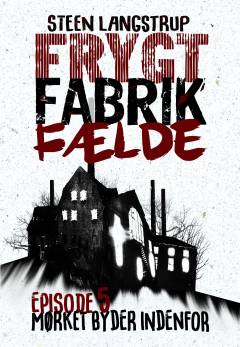 Frygt, fabrik, fælde. 5. episode : Mørket byder indenfor