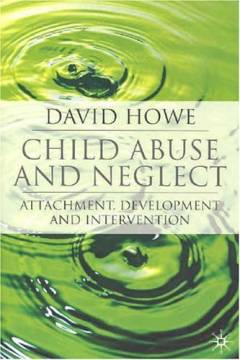 Child abuse and neglect : attachment, development and intervention