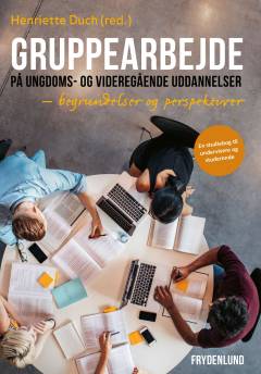 Gruppearbejde på ungdoms- og videregående uddannelser : begrundelser og perspektiver : en studiebog til undervisere og studerende